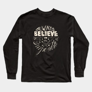 Always Believe In The Impossible Quote Long Sleeve T-Shirt